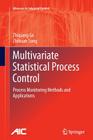 Multivariate Statistical Process Control: Process Monitoring Methods and Applications (Advances in Industrial Control) By Zhiqiang Ge, Zhihuan Song Cover Image