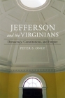 Jefferson and the Virginians: Democracy, Constitutions, and Empire (Walter Lynwood Fleming Lectures in Southern History) By Peter Onuf Cover Image