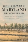 The Civil War in Maryland Reconsidered (Conflicting Worlds: New Dimensions of the American Civil War) Cover Image