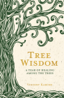 Tree Wisdom: A Year of Healing Among the Trees By Vincent Karche Cover Image