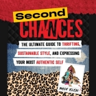 Second Chances: The Ultimate Guide to Thrifting, Sustainable Style, and Expressing Your Most Authentic Self Cover Image