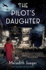The Pilot's Daughter: A Novel By Meredith Jaeger Cover Image