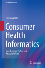 Consumer Health Informatics: New Services, Roles, and Responsibilities Cover Image