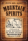 Mountain Spirits:: A Chronicle of Corn Whiskey and the Southern Appalachian Moonshine Tradition (American Palate) By Joseph Earl Dabney Cover Image