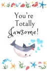 You're Totally Jawsome!: White Cover with a Cute Baby Shark with Watercolor Ocean Seashells, Hearts & a Funny Shark Pun Saying, Valentine's Day By Romantic Journals Publishing Cover Image