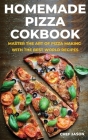 Homemade Pizza Cookbook: Master the Art of Pizza Making with the Best World Recipes Cover Image