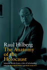The Anatomy of the Holocaust: Selected Works from a Life of Scholarship (Vermont Studies on Nazi Germany and the Holocaust #8) By Raul Hilberg (Editor), Walter H. Pehle (Editor), René Schlott (Editor) Cover Image