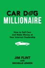 Car Dog Millionaire: How to Sell Cars and Make Money at Your Internet Dealership By Michelle Lenzen, Jim Flint Cover Image