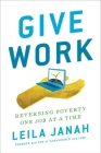 Give Work: Reversing Poverty One Job at a Time By Leila Janah Cover Image