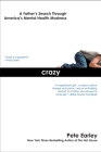 Crazy: A Father's Search Through America's Mental Health Madness By Pete Earley Cover Image