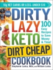 The DIRTY, LAZY, KETO Dirt Cheap Cookbook: 100 Easy Recipes to Save Money & Time! By Stephanie Laska, William Laska Cover Image