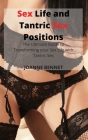 Sex Life and Tantric Sex Positions: The Ultimate Guide to Transforming your Sex Life with Tantric Sex By Joanne Bennet Cover Image