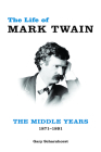 The Life of Mark Twain: The Middle Years, 1871–1891 (Mark Twain and His Circle #2) By Gary Scharnhorst Cover Image