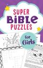 Super Bible Puzzles for Girls By Compiled by Barbour Staff Cover Image