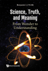 Science, Truth, and Meaning: From Wonder to Understanding By Benjamin L. J. Webb Cover Image