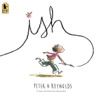 Ish (Creatrilogy) By Peter H. Reynolds, Peter H. Reynolds (Illustrator) Cover Image