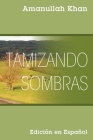 Tamizando Sombras: Edición en Español By Amanullah Khan Cover Image