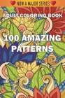 100 Amazing Patterns: An Adult Coloring Book with Fun, Easy, and Relaxing Coloring Pages By Adult Coloring Books, Coloring Books for Adults, Adult Colouring Books Cover Image