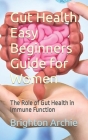 Gut Health Easy Beginners Guide for Women: The Role of Gut Health in Immune Function Cover Image