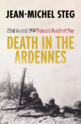 Death in the Ardennes: 22nd August 1914: France’s Deadliest Day By Jean-Michel Steg, Joshua Sigal (Translated by) Cover Image