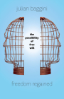 Freedom Regained: The Possibility of Free Will By Julian Baggini Cover Image