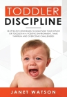 Toddler Discipline: 18 Effective Strategies to Discipline Your Infant or Toddler in a Positive Environment. Tame Tantrum and Overcome Chal By Tony Bennis Cover Image