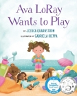 Ava LoRay Wants to Play By Jessica Quarnstrom Cover Image