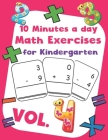 10 Minutes a day Math Excercise for Kindergarten Vol.4: 30 Days of Math Timed Tests with Addition and Subtraction in a few minutes a day, Ages 5-8(Gra By Erin D. Morgan Cover Image