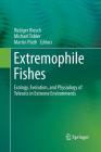 Extremophile Fishes: Ecology, Evolution, and Physiology of Teleosts in Extreme Environments By Rüdiger Riesch (Editor), Michael Tobler (Editor), Martin Plath (Editor) Cover Image