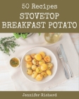 50 Stovetop Breakfast Potato Recipes: Explore Stovetop Breakfast Potato Cookbook NOW! By Jennifer Richard Cover Image