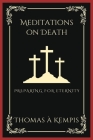 Meditations on Death: Preparing for Eternity (Grapevine Press) By Thomas À. Kempis Cover Image