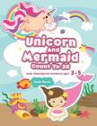 Unicorn And Mermaid Count To 20: Math Kindergarten Workbook Ages 3-5 Cover Image