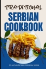 Traditional Serbian Cookbook: 50 Authentic Recipes from Serbia Cover Image