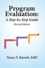 Program Evaluation: A Step-by-Step Guide (Revised Edition) By Nancy F. Barrett Edd Cover Image