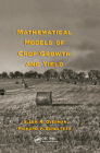 Mathematical Models of Crop Growth and Yield (Books in Soils) By Allen R. Overman, III Scholtz, Richard V. Cover Image