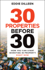 30 Properties Before 30: How You Can Start Investing in Property Right Now By Eddie Dilleen Cover Image