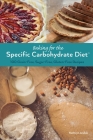 Baking for the Specific Carbohydrate Diet: 100 Grain-Free, Sugar-Free, Gluten-Free Recipes By Kathryn Anible Cover Image