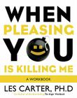 When Pleasing You Is Killing Me: A Workbook Cover Image
