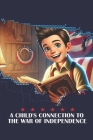 A Child's Connection to the War of Independence: Bill's Journey Through America's Fight for Freedom Cover Image