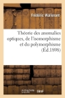 Théorie Des Anomalies Optiques, de l'Isomorphisme Et Du Polymorphisme By Frédéric Wallerant Cover Image