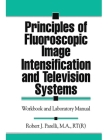 Principles of Fluoroscopic Image Intensification and Television Systems: Workbook and Laboratory Manual Cover Image