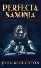 Perfecta Saxonia By John Broughton Cover Image