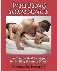 Writing Romance: The Top 100 Best Strategies For Writing Romance Stories By Alessandra Bancroft Cover Image
