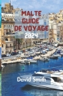Malte Guide de Voyage 2024: Découvrez Les Charmes Enchanteurs Du Joyau Méditerranéen Avec Notre Guide Complet By David Smith Cover Image
