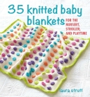35 Knitted Baby Blankets: For the nursery, stroller, and playtime Cover Image