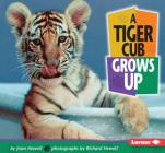 A Tiger Cub Grows Up (Baby Animals) By Joan Hewett, Richard Hewett (Photographer) Cover Image