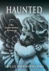 Haunted: the Death Mother Archetype By Violet Sherwood, Mary Harrell (Foreword by) Cover Image