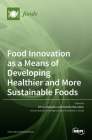 Food Innovation as a Means of Developing Healthier and More Sustainable Foods By Adri´an Rabad´an (Guest Editor), Rodolfo Bernab´eu (Guest Editor) Cover Image