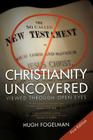 Christianity Uncovered: Viewed Through Open Eyes By Hugh Fogelman Cover Image