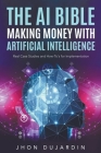 The AI Bible, Making Money with Artificial Intelligence: Real Case Studies and How-To's for Implementation Cover Image